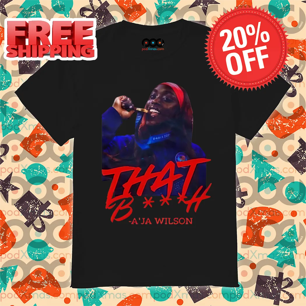 That Bitch A'ja Wilson Shirt