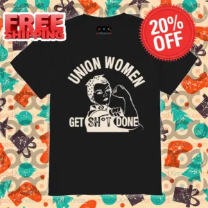 Strong Women Union Women Get Shit Done Vintage Shirt