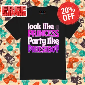 Look Like A Princess Party Like Phreshboy Shirt