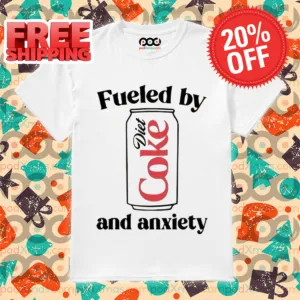 Fueled By And Diet Coke And Anxiety Shirt