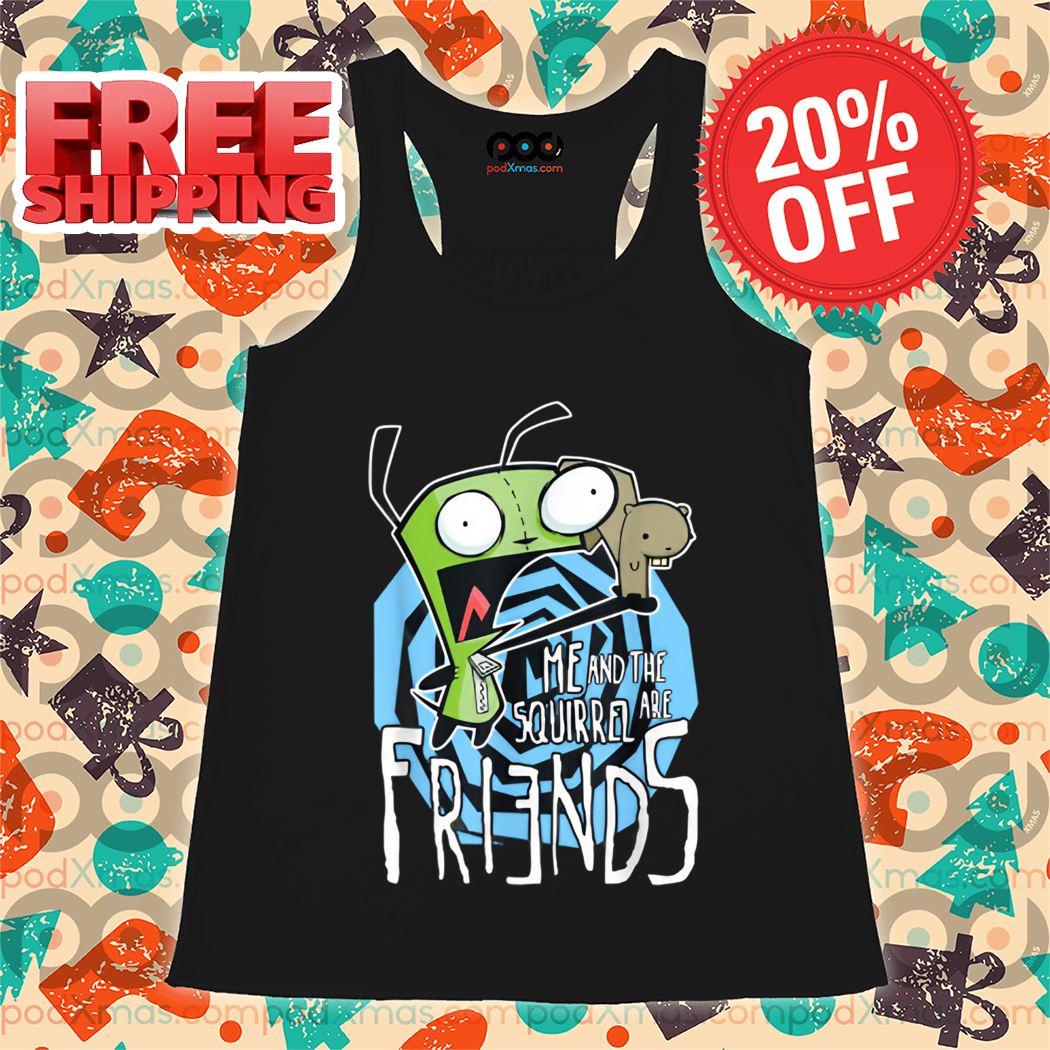 GIR Me And The Squirrel Are Friends Shirt