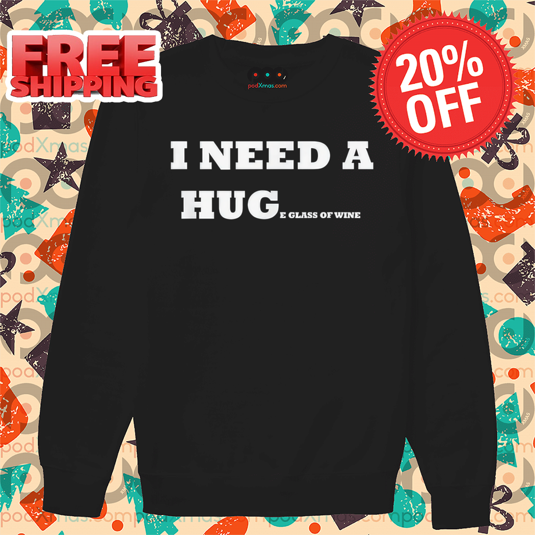 I Need A Huge Glass Of Wine 2024 Shirt