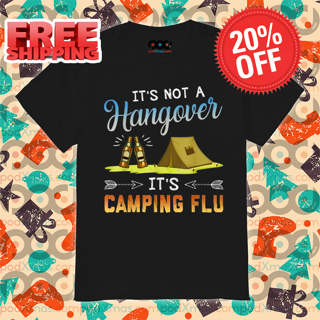 It's Not A Hangover It's Camping Flu 2024 Shirt