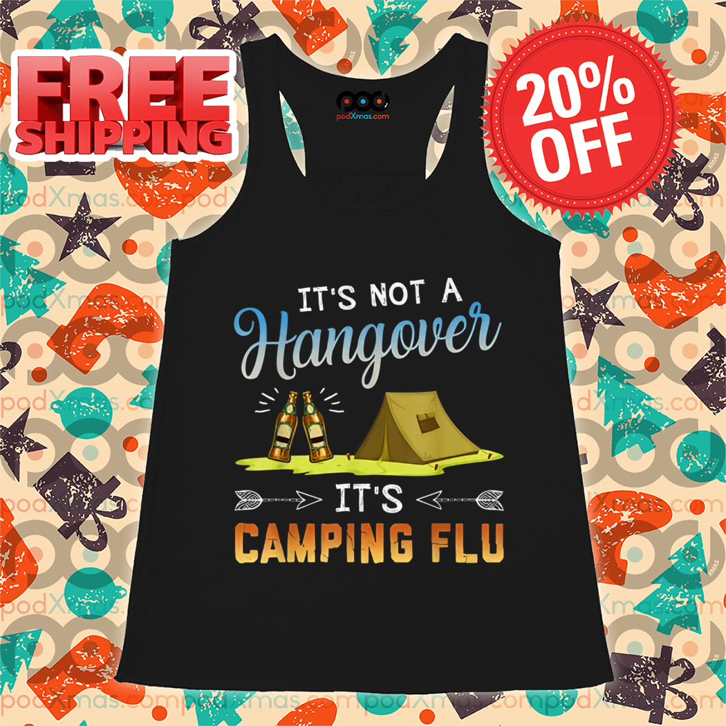 It's Not A Hangover It's Camping Flu 2024 Shirt