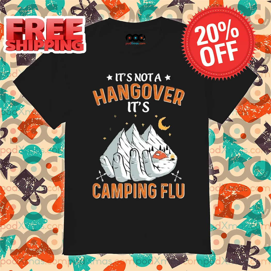 It's Not A Hangover It's Camping Flu Vintage Shirt