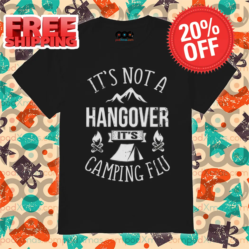 It's Not A Hangover It's Camping Flu Vintage 2024 Shirt