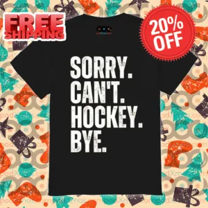 Sorry Can't Hockey Bye Vintage 2024 Shirt