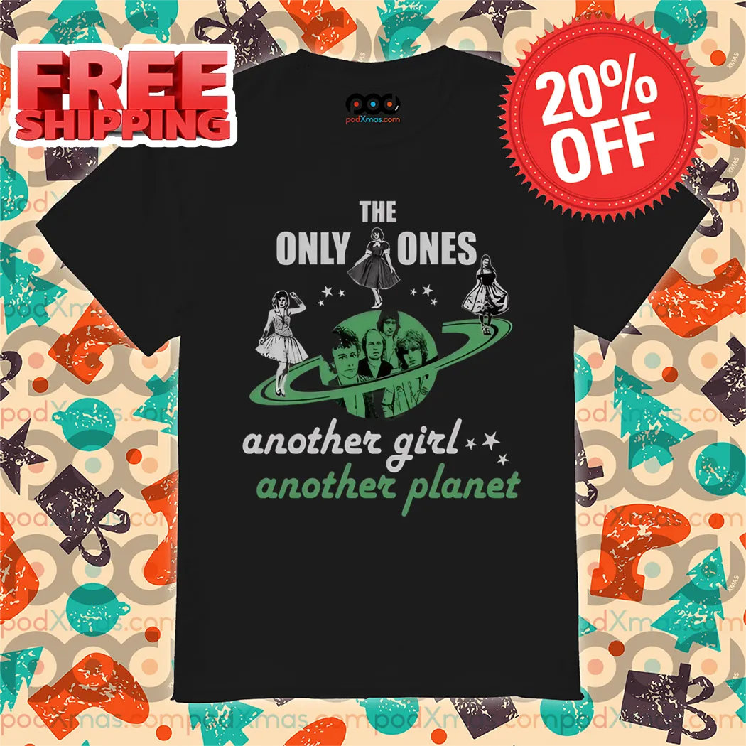 The Only Ones Another Girl Another Planet Shirt