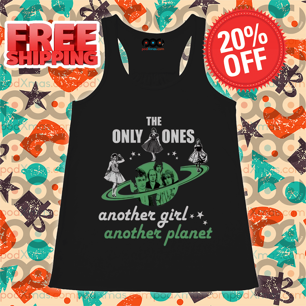 The Only Ones Another Girl Another Planet Shirt