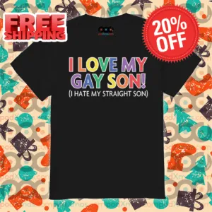 I Love My Gay Son I Hate My Straight Son Colorful Shirt