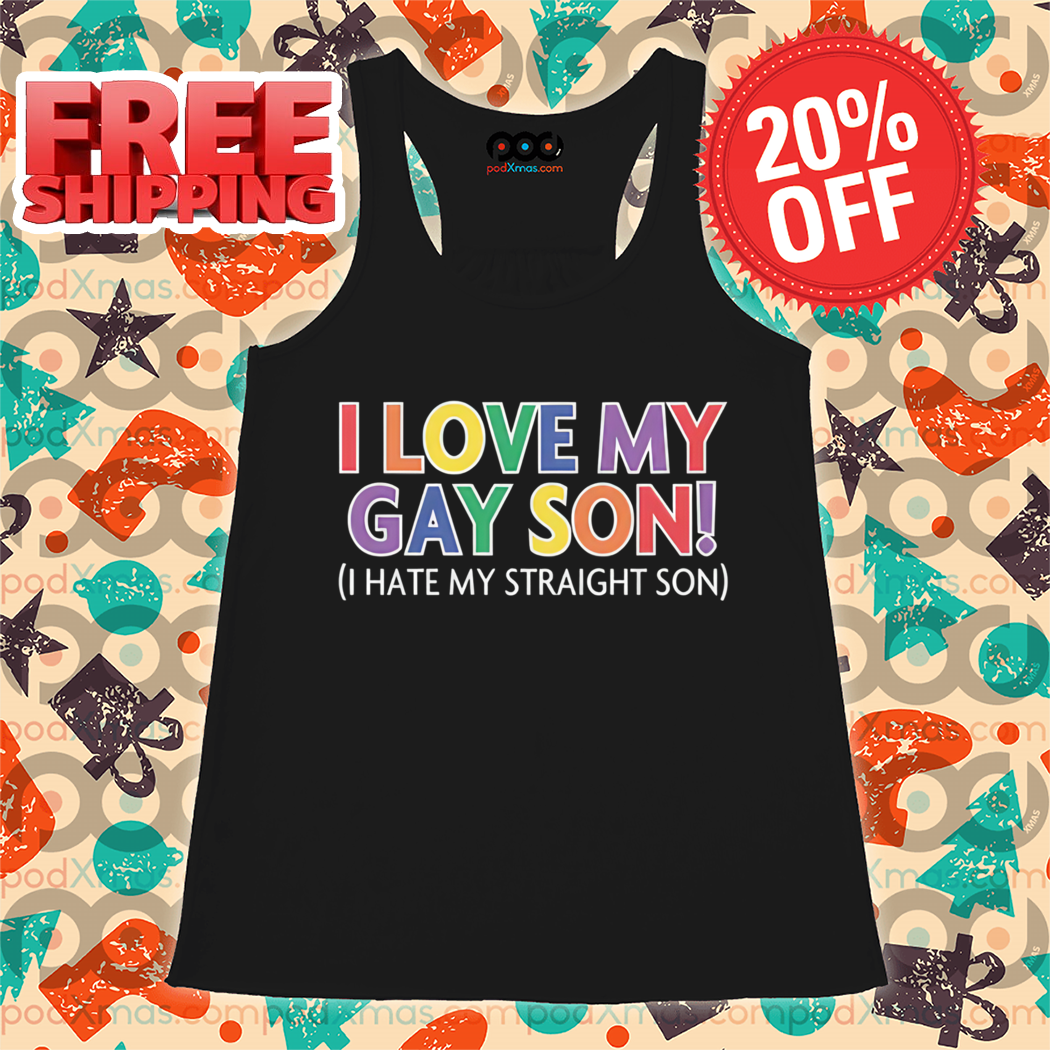 I Love My Gay Son I Hate My Straight Son Colorful Shirt