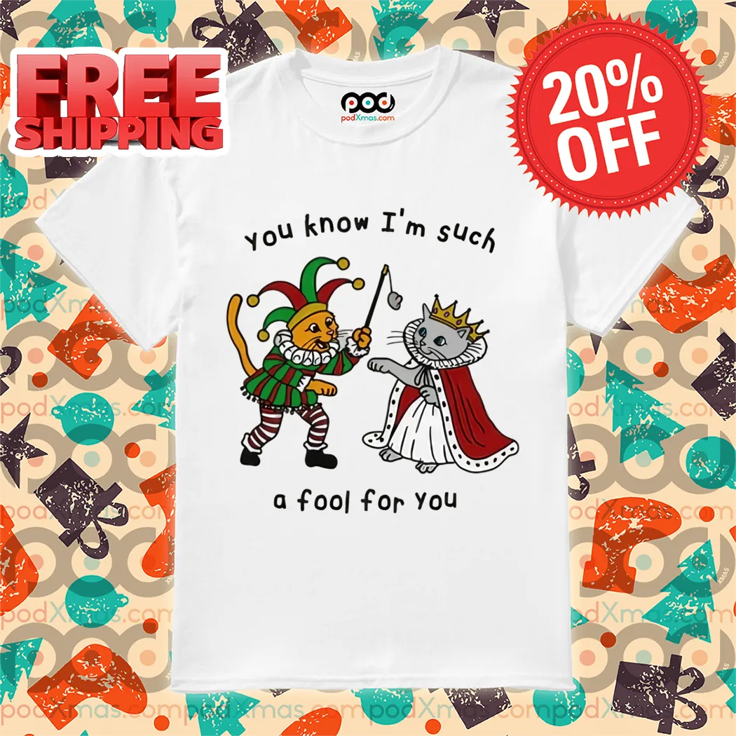 Cat You Know I'm Suck A Fool For You Shirt