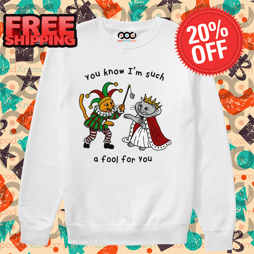 Cat You Know I'm Suck A Fool For You Shirt