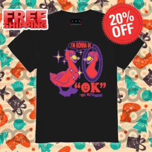 Duck I'm Gonna Be Ok On Ketamine Shirt
