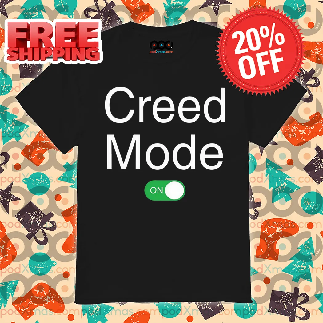 Creed Mode On Shirt