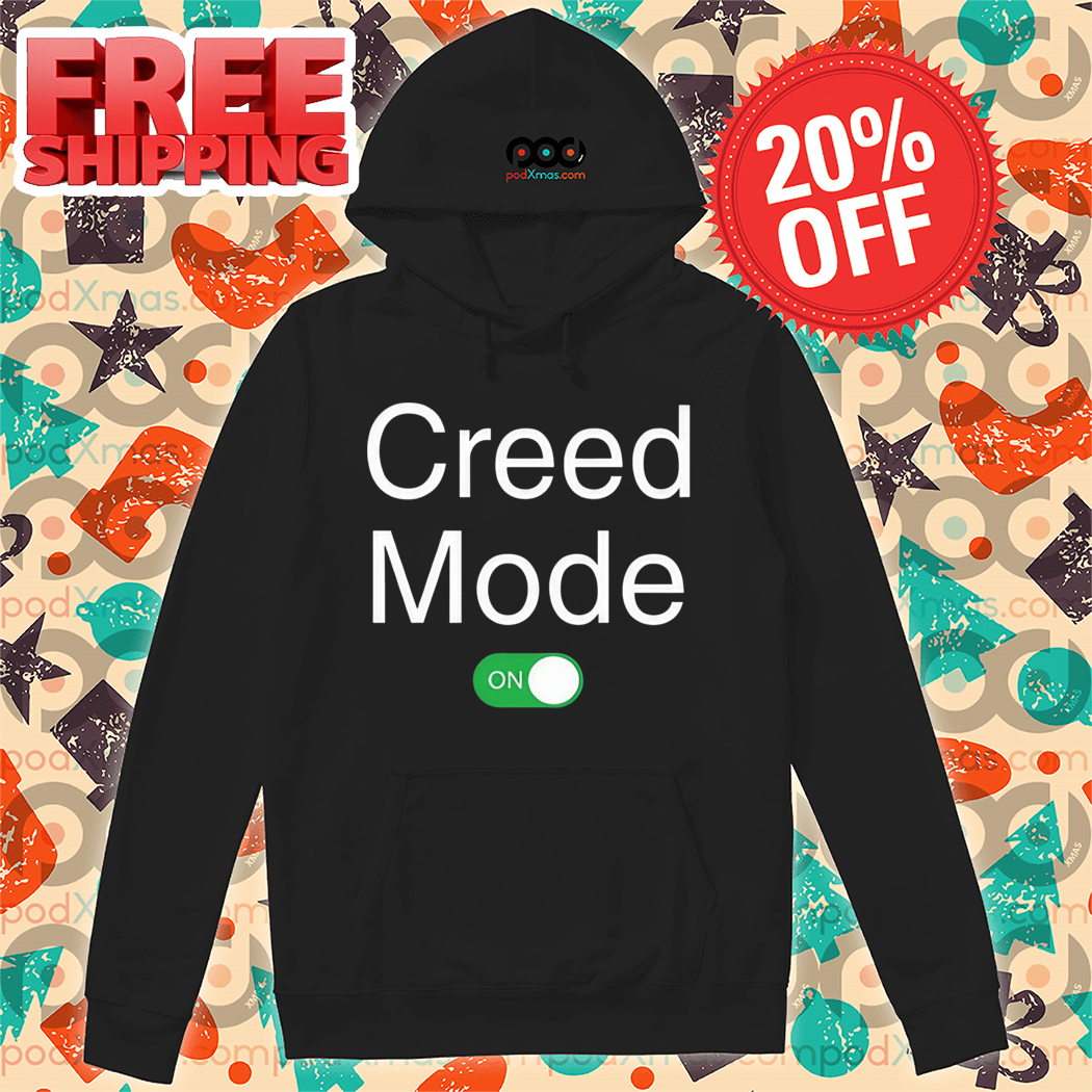 Creed Mode On Shirt