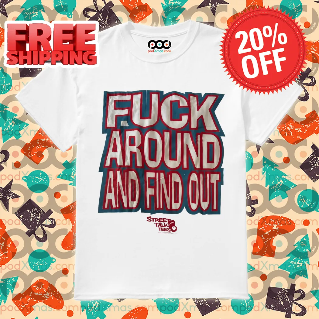 Fuck Around And Find Out 2024 Shirt