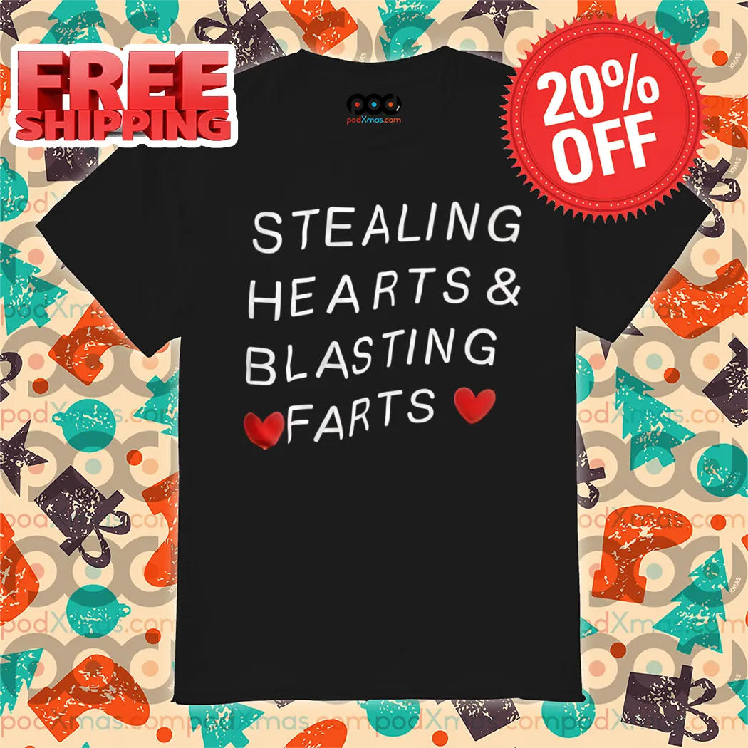 Stealing Hearts And Blasting Farts 2024 Shirt