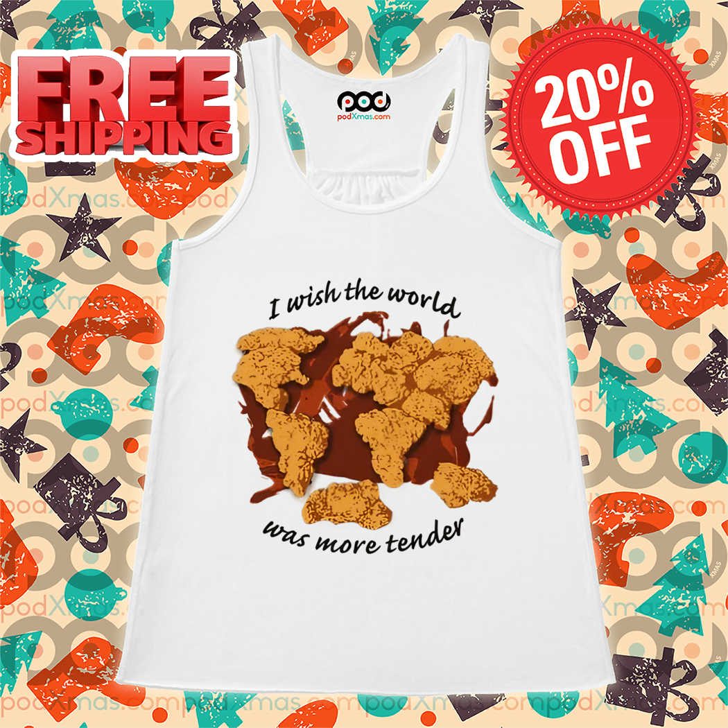 I Wish The World Was More Tender Shirt