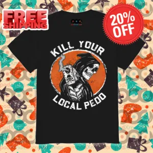 Death Shoot Kill Your Local Pedo 2024 Shirt