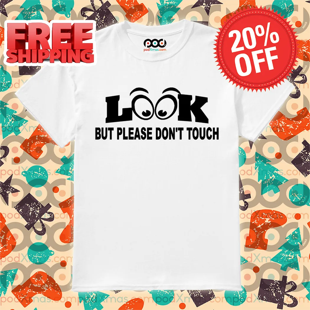Look But Please Don't Touch 2024 Shirt