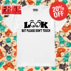 Look But Please Don't Touch 2024 Shirt