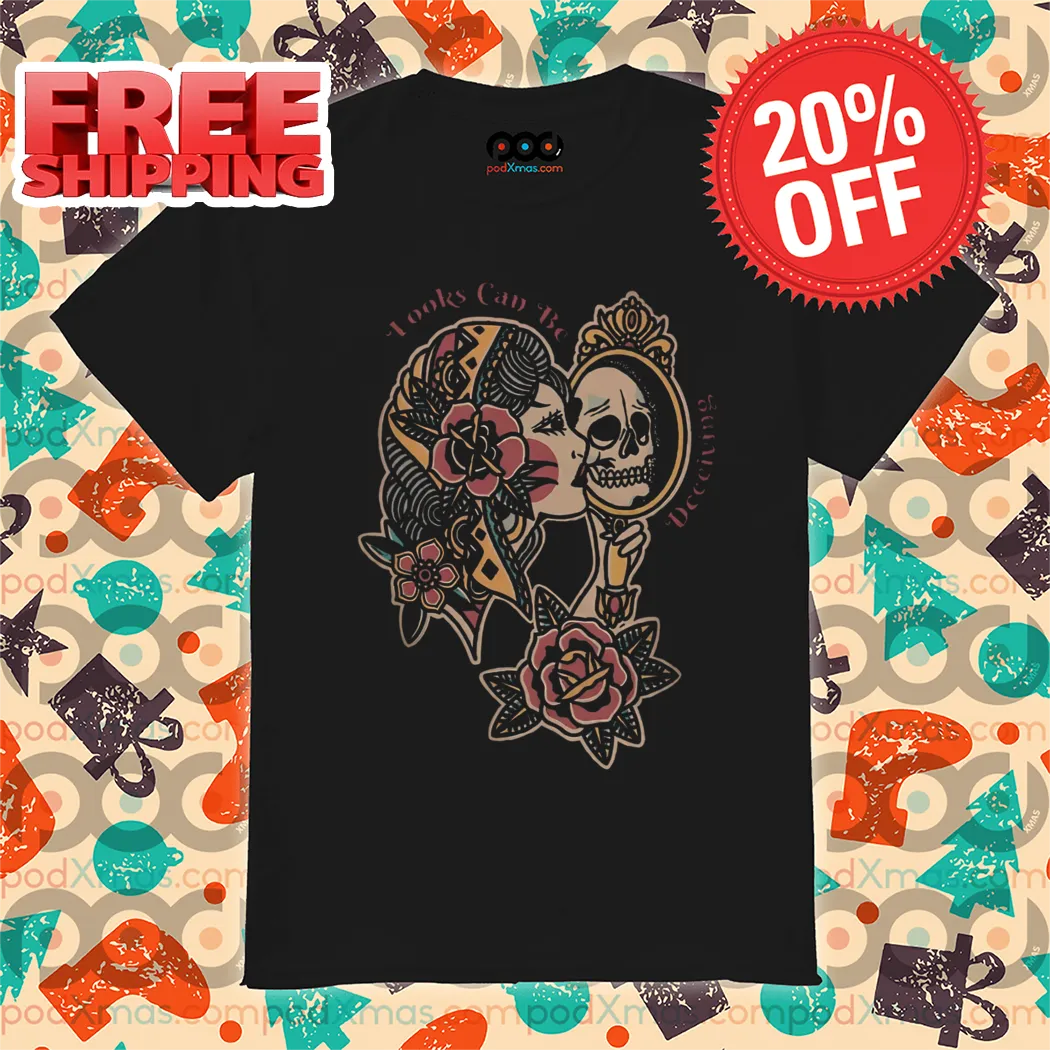 Skull Roses Looks Can Be Deceiving 2024 Shirt