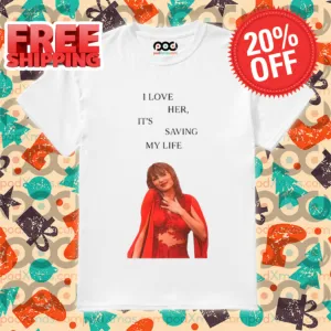 Taylor I Love Her It's Saving My Life 2024 Shirt
