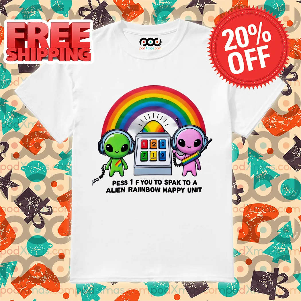 Pess 1 F You To Spak To A Alien Rainbow Happy Unit Shirt