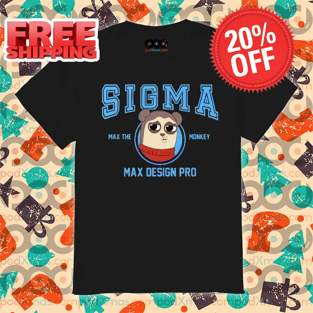 Sigma Max The Monkey Max Design Pro 2024 Shirt