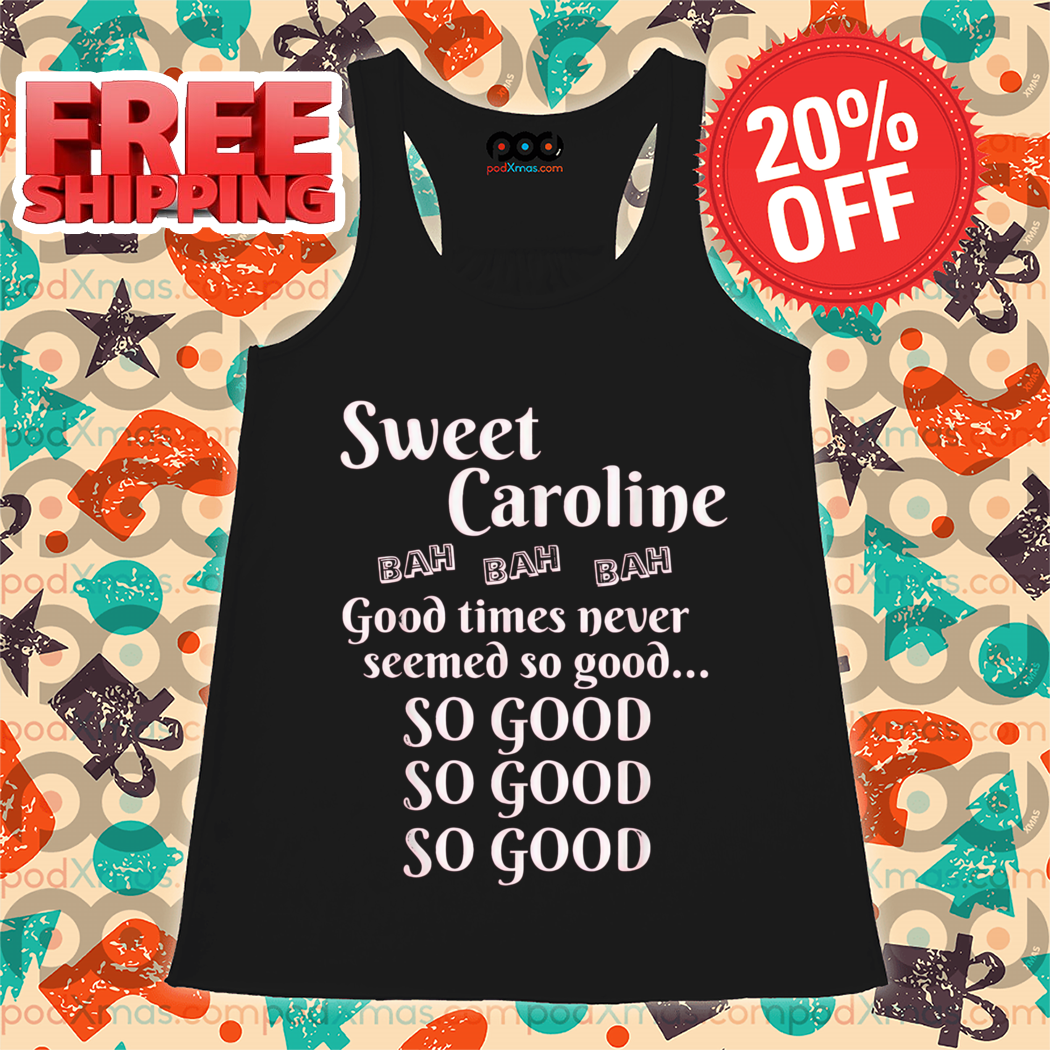 Sweet Caroline Good Times Never Seemed So Good So Good 2024 Shirt
