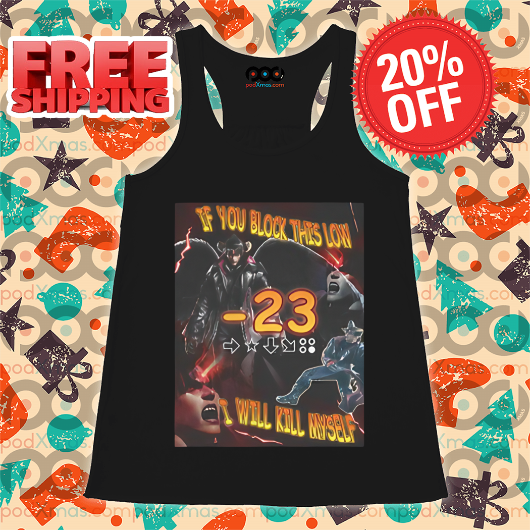 Tekken 8 If You Block This Low I Will Kill Myself 2024 Shirt