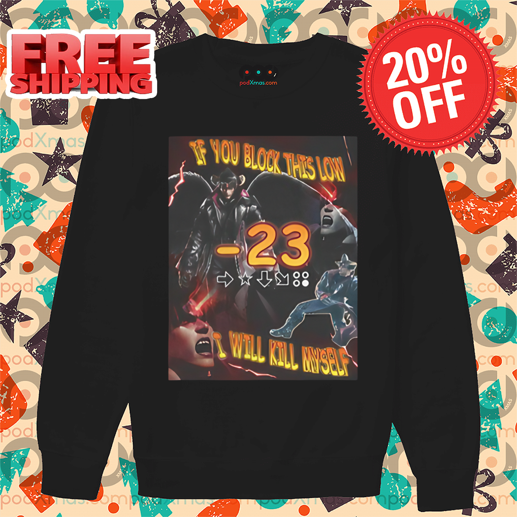 Tekken 8 If You Block This Low I Will Kill Myself 2024 Shirt