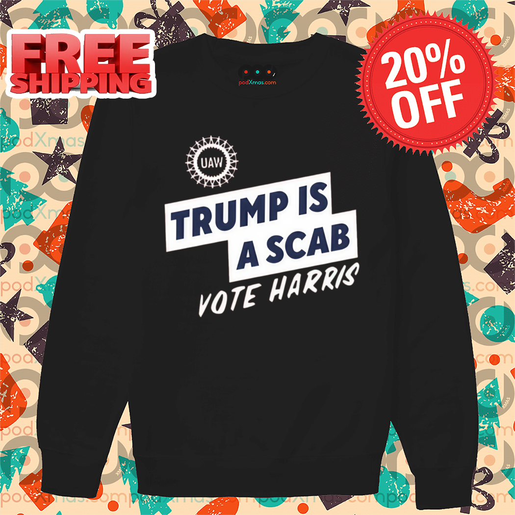 Trump Is A Scab Vote Harris 2024 Shirt