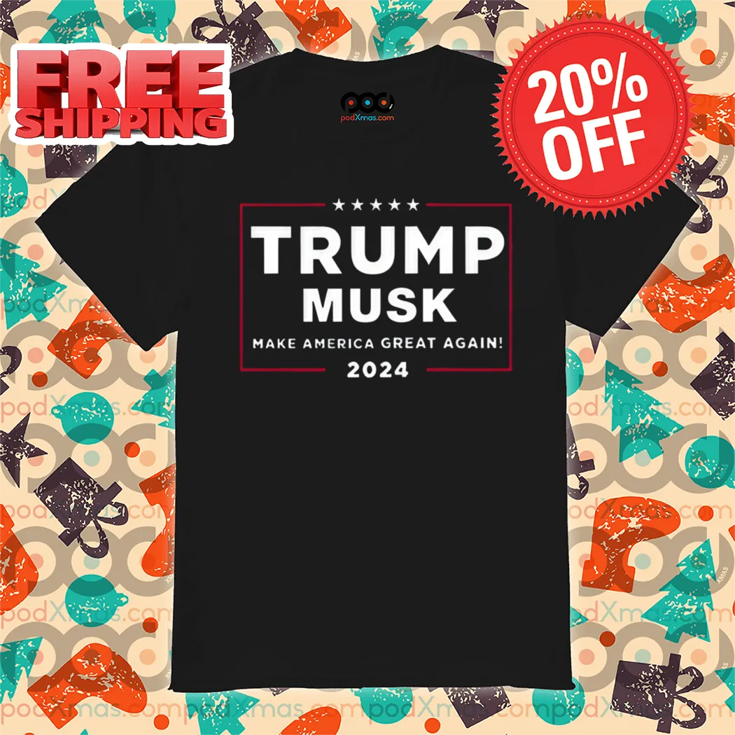 Trump Musk Make America Great Again 2024 Shirt