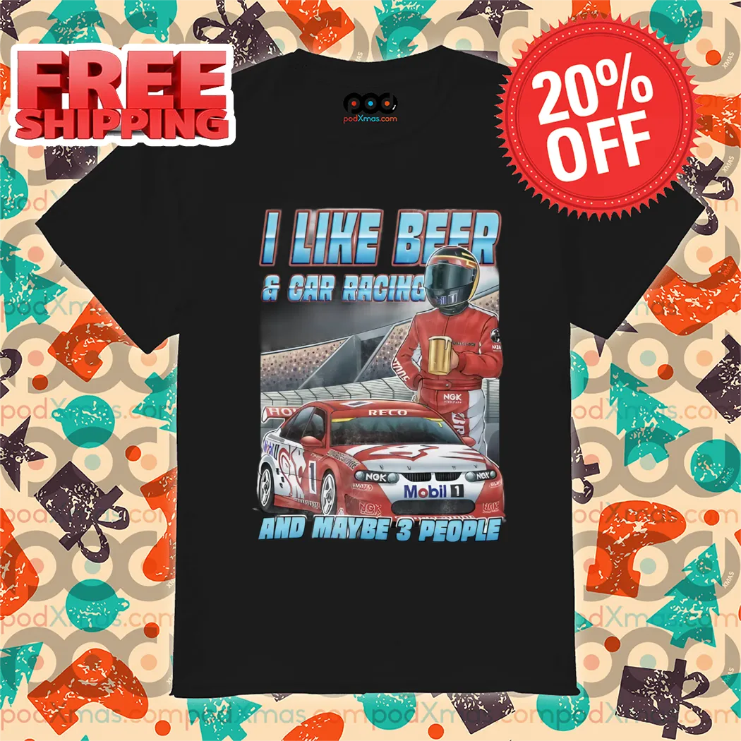 Racer F1 I Like Beer And Car Racing And Maybe 3 People 2024 Shirt
