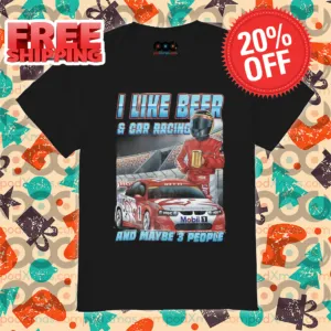 Racer F1 I Like Beer And Car Racing And Maybe 3 People 2024 Shirt
