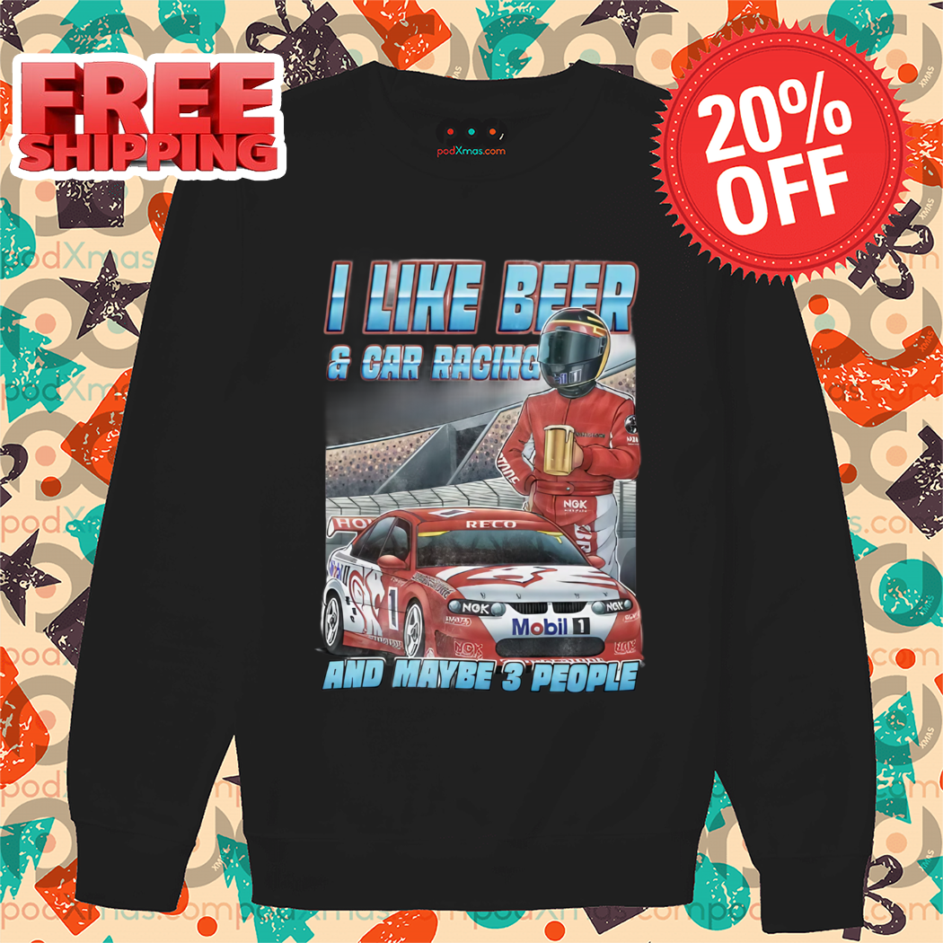 Racer F1 I Like Beer And Car Racing And Maybe 3 People 2024 Shirt