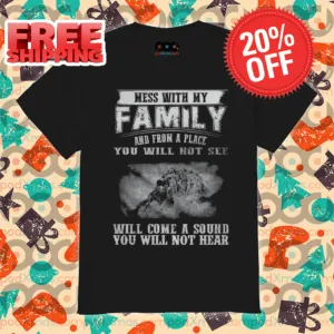 Mess With My Family And From A Place You Will Not See Vintage 2024 Shirt