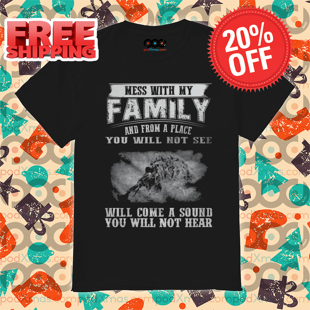 Mess With My Family And From A Place You Will Not See Vintage 2024 Shirt
