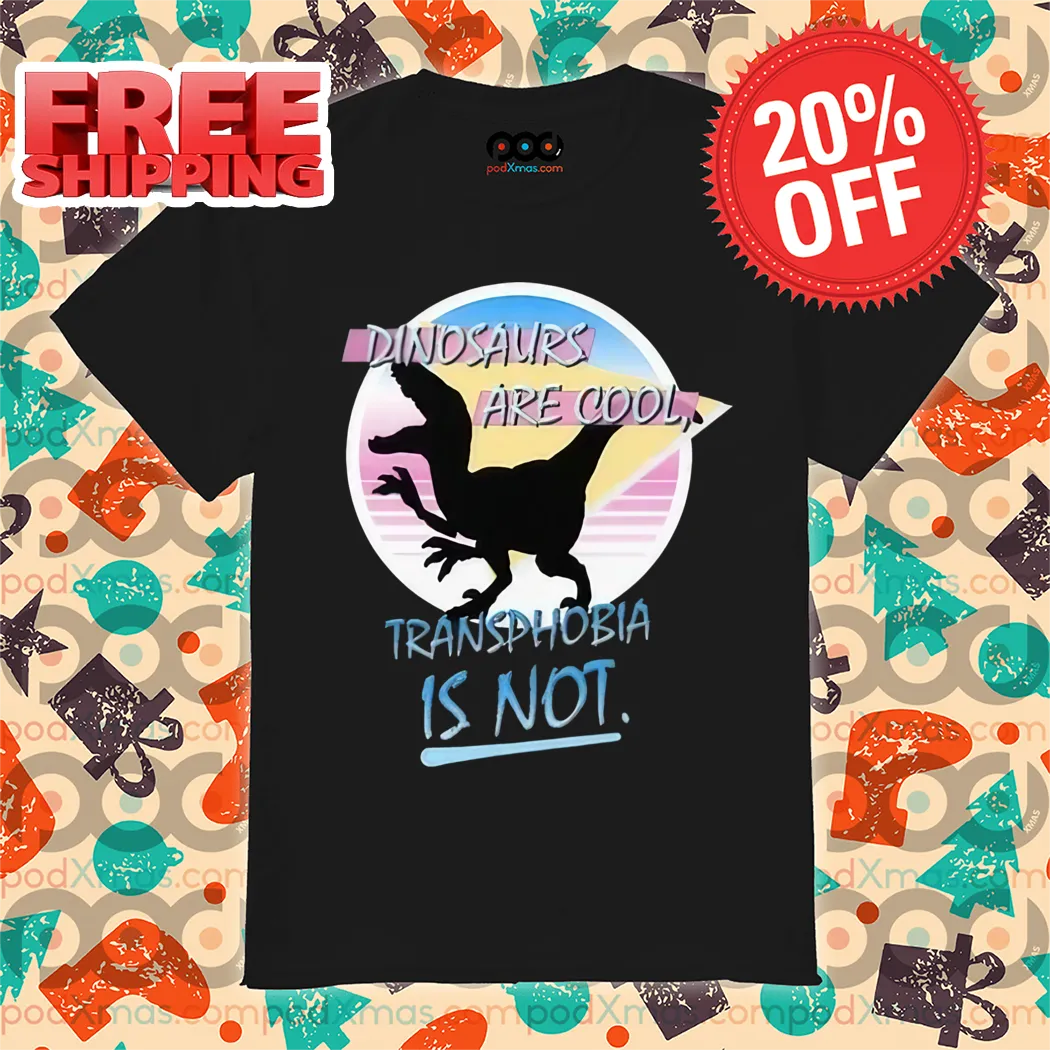 Dinosaur Are Cool Transphobia Is Not 2024 Retro Shirt