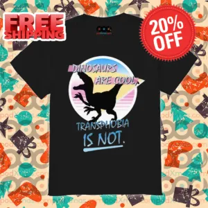 Dinosaur Are Cool Transphobia Is Not 2024 Retro Shirt