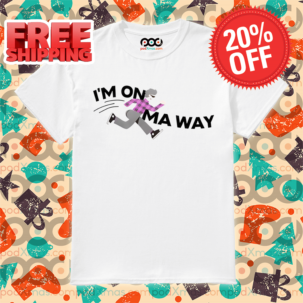 I'm On Ma Way Shirt