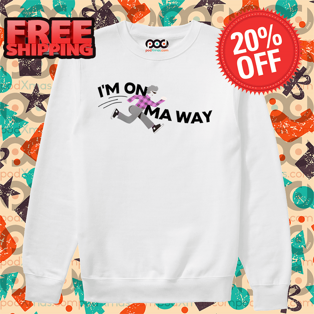 I'm On Ma Way Shirt