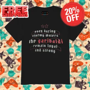 Every During Stormy Waters The Garibalai Remain Loyal And Strong Shirt