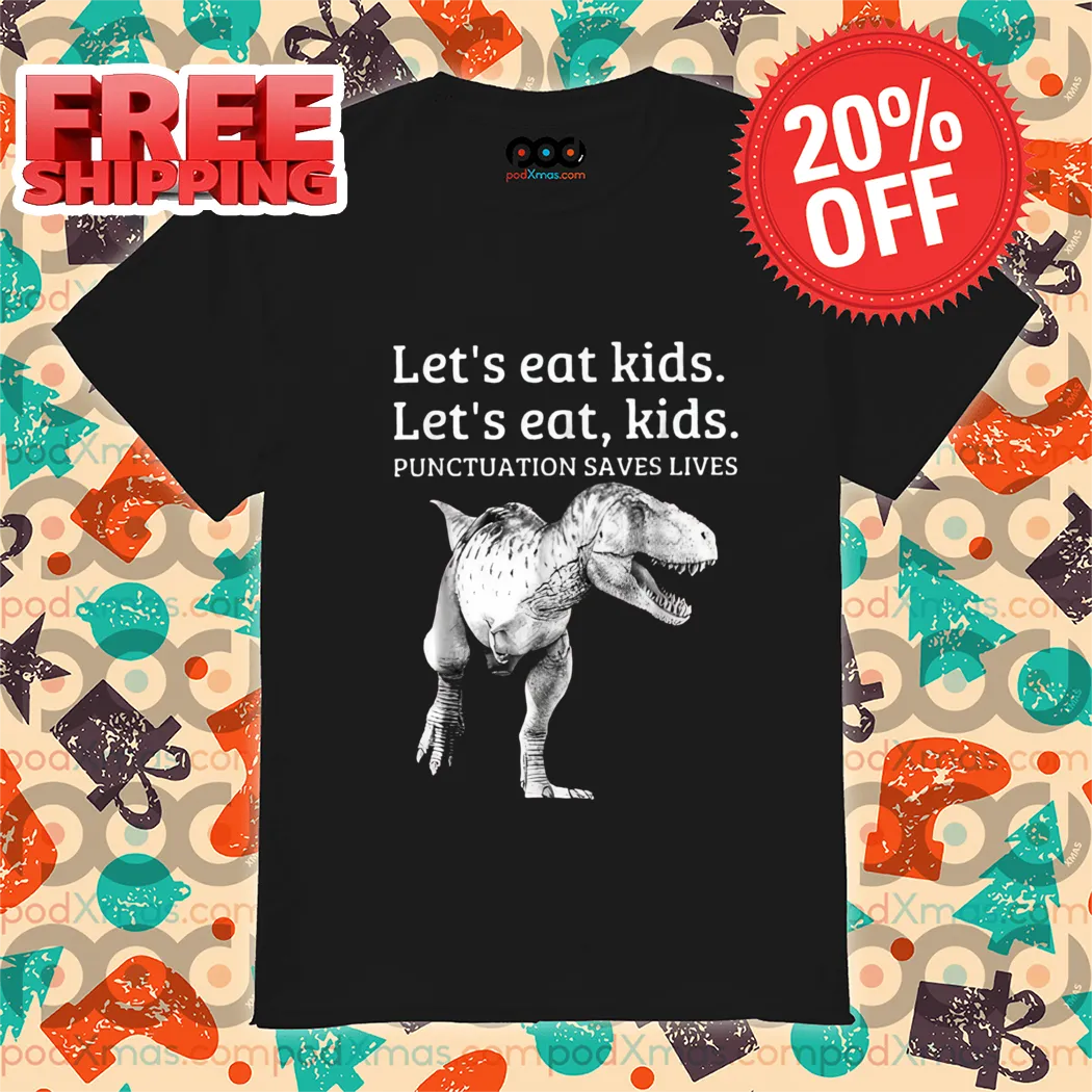 Dinousaur Let's Eat Kids Punctuation Saves Lives 2024 Shirt