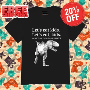 Dinousaur Let's Eat Kids Punctuation Saves Lives 2024 Shirt
