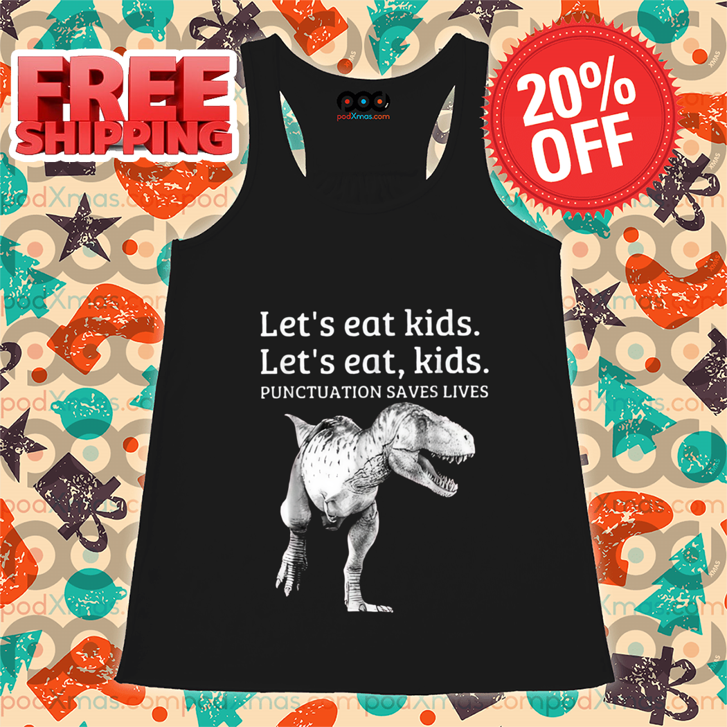 Dinousaur Let's Eat Kids Punctuation Saves Lives 2024 Shirt