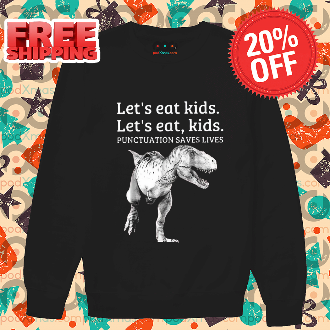 Dinousaur Let's Eat Kids Punctuation Saves Lives 2024 Shirt