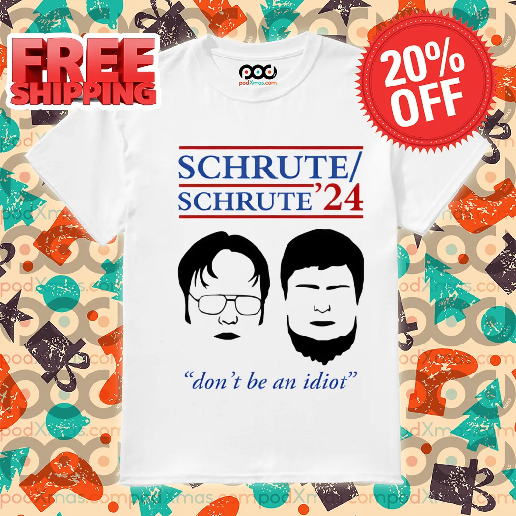 Schrute 24 Don't Be An Idiot Shirt